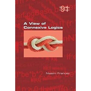 A View of Connexive Logics, Paperback - Nissim Francez imagine