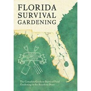 Florida Survival Gardening, Paperback - David The Good imagine