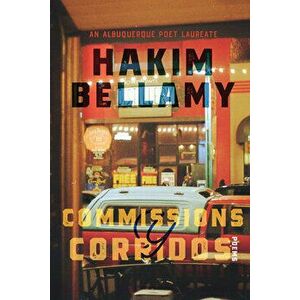 Commissions Y Corridos: Poems, Paperback - Hakim Bellamy imagine