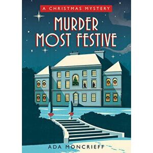 Murder Most Festive: A Cozy Christmas Mystery, Paperback - Ada Moncrieff imagine