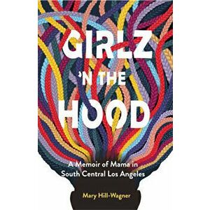 Girlz 'n the Hood: A Memoir of Mama in South Central Los Angeles, Paperback - Mary Hill-Wagner imagine