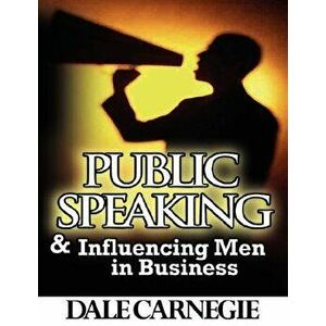 Public Speaking & Influencing Men In Business, Paperback - Dale Carnegie imagine