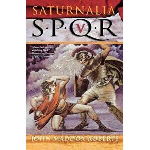 Spqr V: Saturnalia, Paperback - John Maddox Roberts imagine