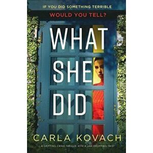 What She Did: A gripping crime thriller with a jaw-dropping twist, Paperback - Carla Kovach imagine