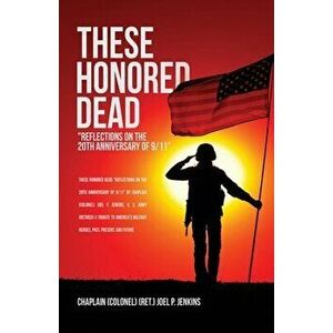 These Honored Dead: Reflections on the 20th Anniversary of 9/11, Paperback - Chaplain (Colonel) (Ret ). J. Jenkins imagine