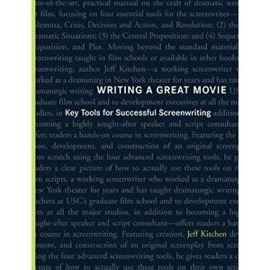 Writing a Great Movie: Key Tools for Successful Screenwriting, Paperback - Jeffrey William Kitchen imagine