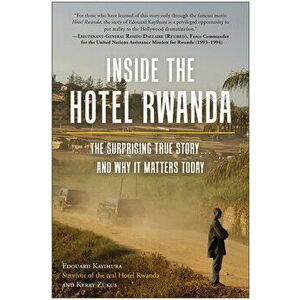 Inside the Hotel Rwanda: The Surprising True Story ... and Why It Matters Today, Paperback - Edouard Kayihura imagine
