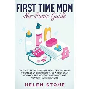 First Time Mom No-Panic Guide: Truth to be Told, No One Really Knows What to Expect When Expecting. Be a Rock Star Mom with This Monthly Pregnancy an imagine