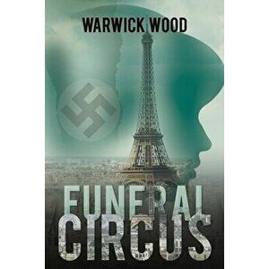 Funeral Circus, Paperback - Warwick Wood imagine