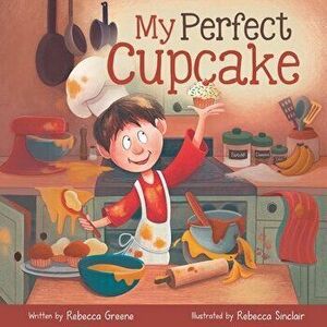My Perfect Cupcake: A Recipe for Thriving with Food Allergies, Paperback - Rebecca Greene imagine