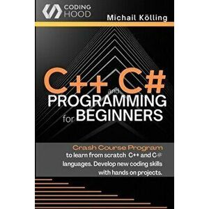 C and C# programming for beginners: Crash Course fprogram to learn from scratch C and C# languages. Develop new coding skills with hands on projec - M imagine