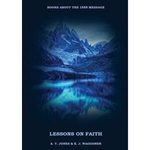 Lessons on the Faith of Jesus: : (Justification by Faith, Grace Alone, Salvation alone in Christ, Faith and Works) in a New Big (Large) Print Edition imagine