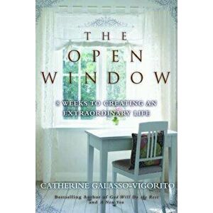 The Open Window: 8 Weeks to Creating an Extraordinary Life, Paperback - Catherine Galasso-Vigorito imagine