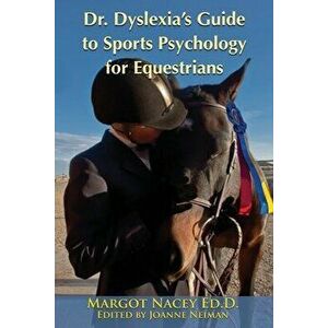Dr. Dyslexia's Guide to Sports Psychology for Equestrians, Paperback - Margot P. Nacey imagine