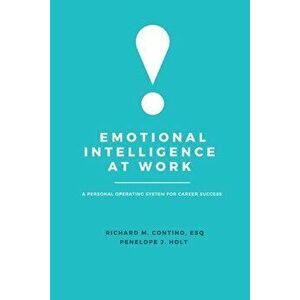 Emotional Intelligence at Work: A Personal Operating System for Career Success, Paperback - Richard M. Contino imagine