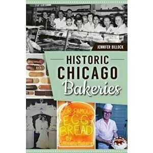 Historic Chicago Bakeries, Paperback - Jennifer Billock imagine