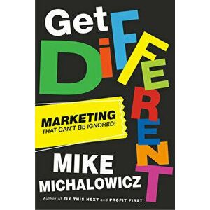 Get Different: Marketing That Can't Be Ignored!, Hardcover - Mike Michalowicz imagine