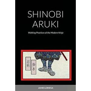 Shinobi Aruki, Paperback - James Loriega imagine