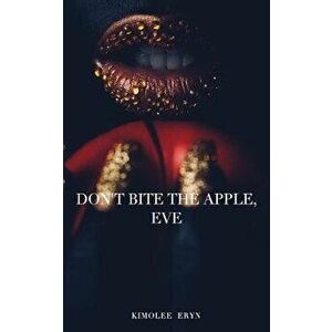 Don't Bite The Apple, Eve, Paperback - Kimolee Eryn imagine