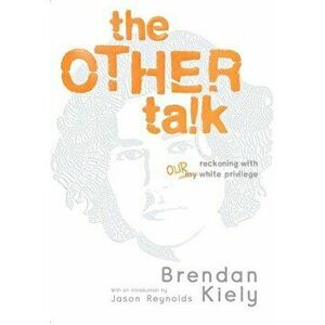 The Other Talk: Reckoning with Our White Privilege, Hardcover - Brendan Kiely imagine