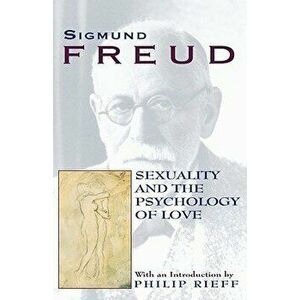 Sexuality and the Psychology of Love, Paperback - Sigmund Freud imagine