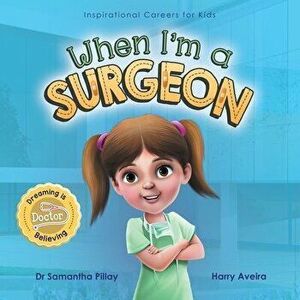 When I'm a Surgeon: Dreaming is Believing: Doctor, Paperback - Samantha Pillay imagine