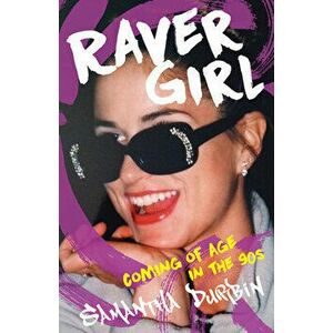 Raver Girl: Coming of Age in the 90s, Paperback - Samantha Durbin imagine
