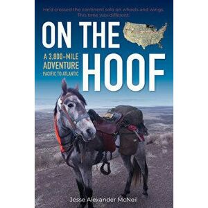 On the Hoof: Pacific to Atlantic, a 3, 800-Mile Adventure, Paperback - Jesse Alexander McNeil imagine
