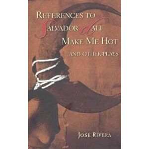 References to Salvador Dali Make Me Hot: And Other Plays, Paperback - José Rivera imagine