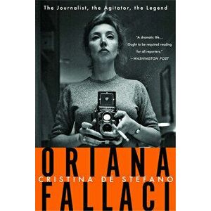 Oriana Fallaci: The Journalist, the Agitator, the Legend, Paperback - Christina de Stefano imagine