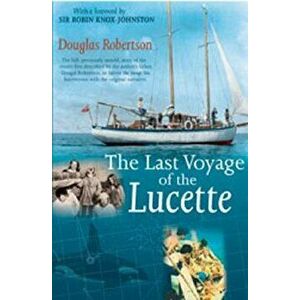 Last Voyage of the Lucette: The Full, Previously Untold, Story of the Events First Described by the Author's Father, Dougal Robertson, in Survive - Do imagine
