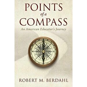 Points of a Compass: An American Educator's Journey, Paperback - Robert M. Berdahl imagine