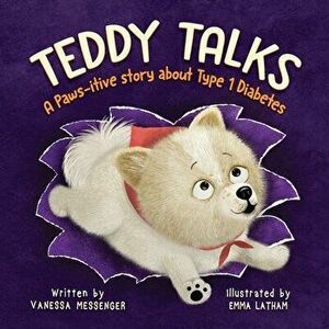Teddy Talks: A Paws-itive Story About Type 1 Diabetes, Paperback - Vanessa Messenger imagine