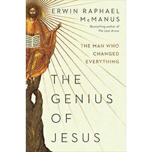 The Genius of Jesus: The Man Who Changed Everything, Hardcover - Erwin Raphael McManus imagine