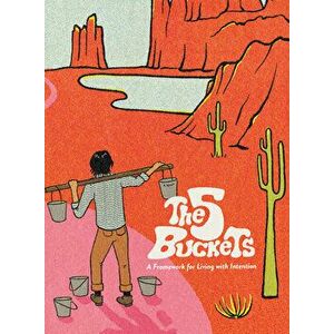 The 5 Buckets: A Framework for Living with Intention, Hardcover - Bobby Dysart imagine