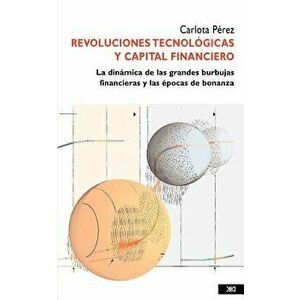 Revoluciones tecnológicas y capital financiero, Paperback - Carlota Pérez imagine