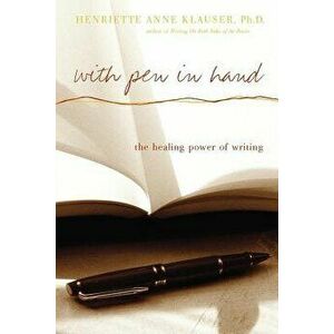 With Pen in Hand: The Healing Power of Writing, Paperback - Henriette Anne Klauser imagine