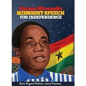 Kwame Nkrumah Midnight Speech for Independence, Hardcover - Useni E. Perkins imagine