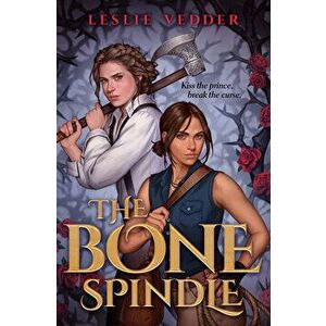 The Bone Spindle, Hardcover - Leslie Vedder imagine