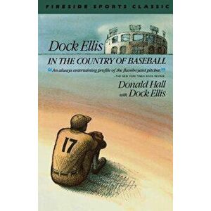 Dock Ellis in the Country of Baseball, Paperback - Donald Hall imagine