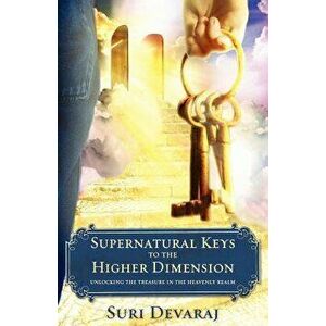 Supernatural Keys to the Higher Dimension, Paperback - Suri Devaraj imagine