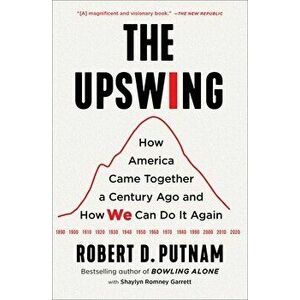 The Upswing: How America Came Together a Century Ago and How We Can Do It Again, Paperback - Robert D. Putnam imagine