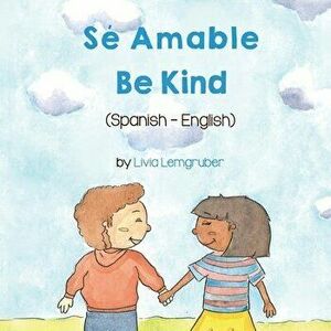 Be Kind (Spanish-English): Sé Amable, Paperback - Livia Lemgruber imagine