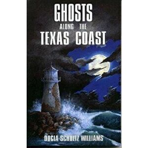 Ghosts Along the Texas Coast, Paperback - Docia Schultz Williams imagine