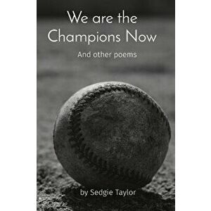 We are the Champions Now: And other poems, Paperback - Sedgie Taylor imagine