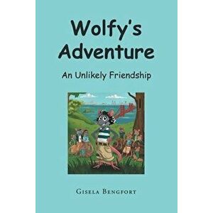 Wolfy's Adventure: An Unlikely Friendship, Paperback - Gisela Bengfort imagine