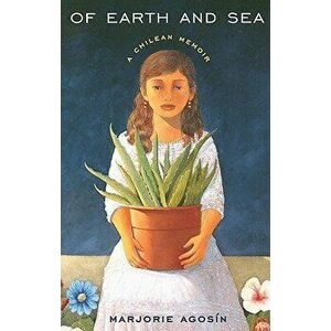 Of Earth and Sea: A Chilean Memoir, Paperback - Marjorie Agosín imagine