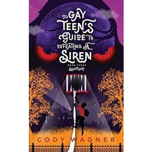 The Gay Teen's Guide to Defeating a Siren: Book 3: Sanctuary, Paperback - Cody Wagner imagine