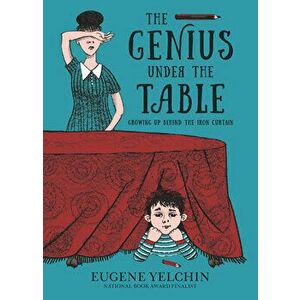 The Genius Under the Table: Growing Up Behind the Iron Curtain, Hardcover - Eugene Yelchin imagine