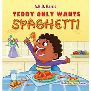Teddy Only Wants Spaghetti, Hardcover - S. R. D. Harris imagine